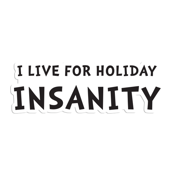 Holiday Insanity